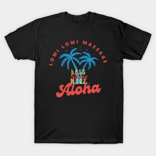 Lomi lomi Massage Less Stress More Aloha | Massage Therapist | Therapy | Funny | Relaxation | Massage | Masseuse | Reflexology T-Shirt